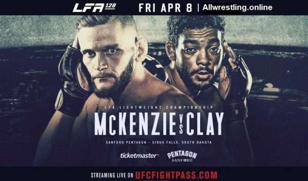 Watch LFA 128: McKenzie vs. Clay 4/8/2022 Full Show Online Free